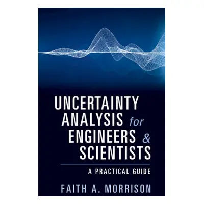 "Uncertainty Analysis for Engineers and Scientists" - "" ("Morrison Faith A.")(Paperback)