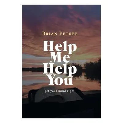 "Help Me Help You: Get Your Mind Right" - "" ("Petree Brian")(Pevná vazba)