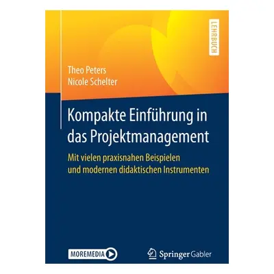 "Kompakte Einfhrung in Das Projektmanagement: Mit Vielen Praxisnahen Beispielen Und Modernen Did