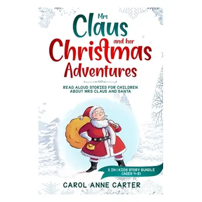 "Mrs Claus and her Christmas Adventures: Read Aloud Stories for Children about Mrs Claus and San