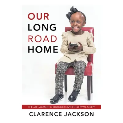 "Our Long Road Home: The Jae Jackson Childhood Cancer Survival Story" - "" ("Jackson Clarence")(