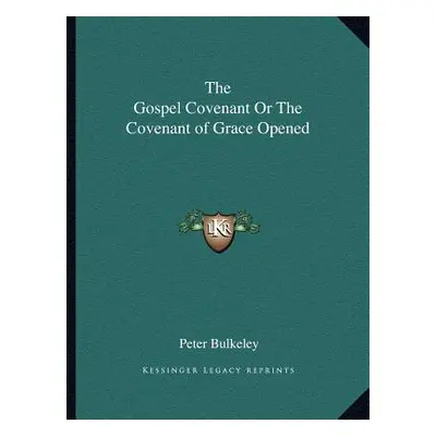 "The Gospel Covenant or the Covenant of Grace Opened" - "" ("Bulkeley Peter")(Paperback)