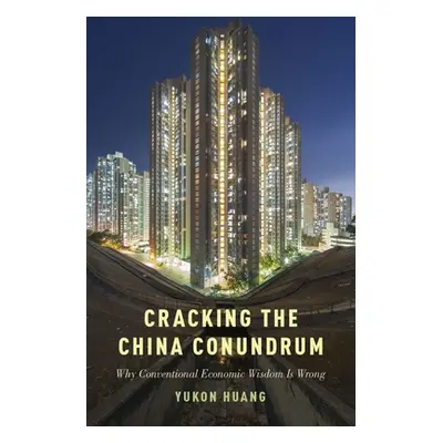 "Cracking the China Conundrum: Why Conventional Economic Wisdom Is Wrong" - "" ("Huang Yukon")(P