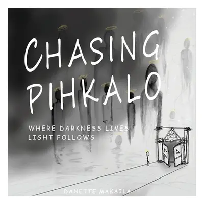 "Chasing Pihkalo: Where Darkness Lives, Light Follows" - "" ("Makaila Danette")(Paperback)