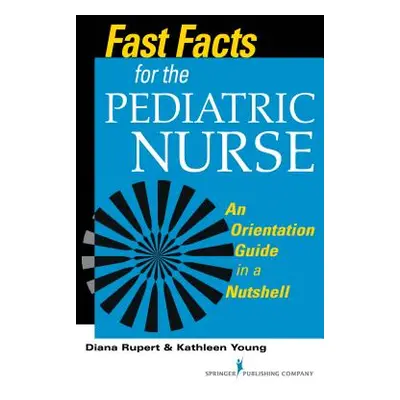 "Fast Facts for the Pediatric Nurse" - "" ("Rupert Diana")(Paperback)