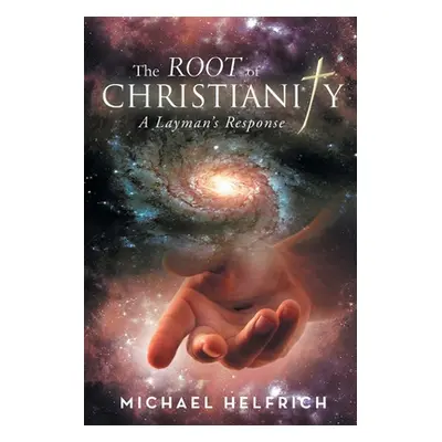 "The Root of Christianity: A Layman's Response" - "" ("Helfrich Michael")(Paperback)