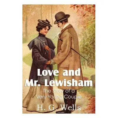 "Love and Mr. Lewisham, the Story of a Very Young Couple" - "" ("Wells H. G.")(Paperback)