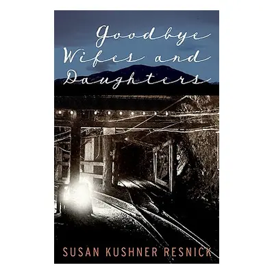 "Goodbye Wifes and Daughters" - "" ("Resnick Susan Kushner")(Pevná vazba)