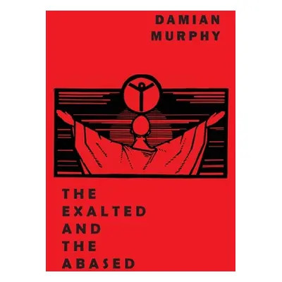 "The Exalted and the Abased" - "" ("Murphy Damian")(Paperback)