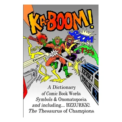 "Ka-Boom!: A Dictionary of Comic Book Words, Symbols & Onomatopoeia" - "" ("Taylor Kevin J.")(Pa