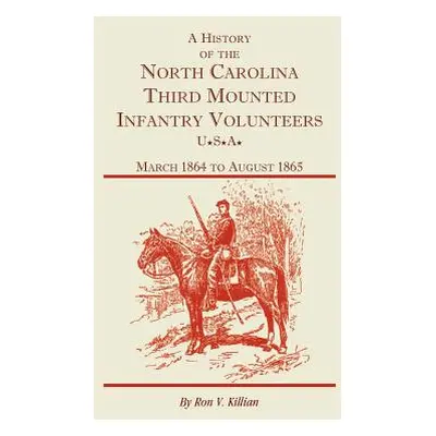 "A History of the North Carolina Third Mounted Infantry Volunteers: March 1864 to August 1865" -