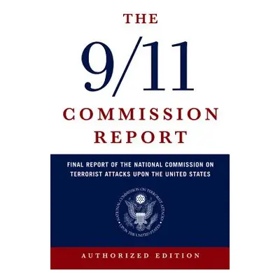 "The 9/11 Commission Report: Final Report of the National Commission on Terrorist Attacks Upon t