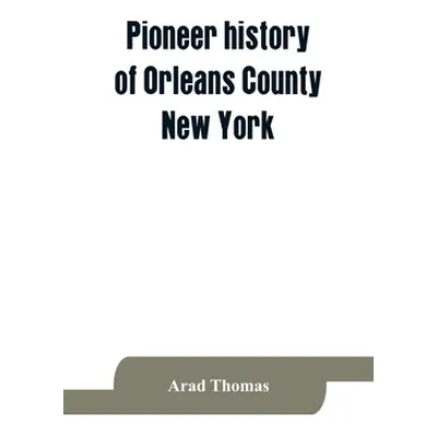 "Pioneer history of Orleans County, New York; containing some account of the civil divisions of 