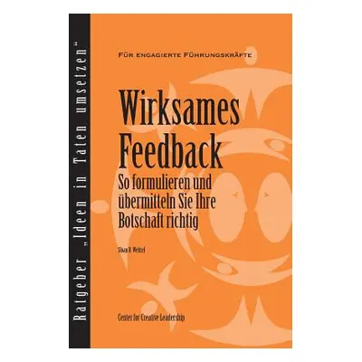 "Feedback That Works: How to Build and Deliver Your Message, First Edition (German)" - "" ("Weit