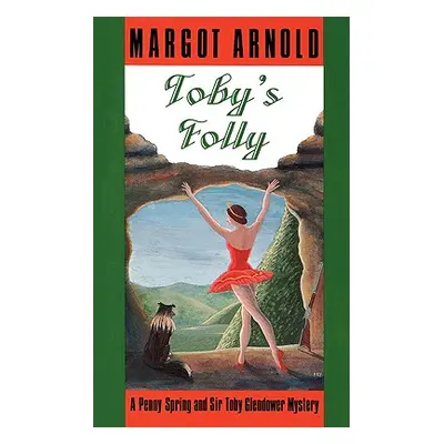 "Toby's Folly: A Penny Spring and Sir Toby Glendower Mystery" - "" ("Arnold Margot")(Paperback)