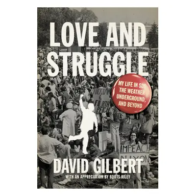 "Love and Struggle: My Life in Sds, the Weather Underground, and Beyond" - "" ("Gilbert David")(