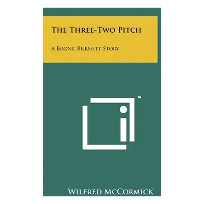 "The Three-Two Pitch: A Bronc Burnett Story" - "" ("McCormick Wilfred")(Paperback)