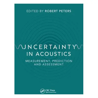 "Uncertainty in Acoustics: Measurement, Prediction and Assessment" - "" ("Peters Robert")(Paperb