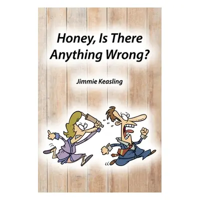 "Honey, Is There Anything Wrong?" - "" ("Keasling Jimmie")(Paperback)