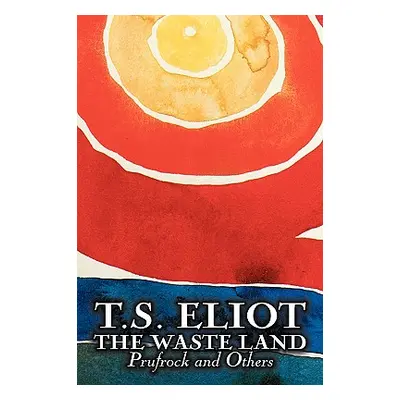 "The Waste Land, Prufrock, and Others by T. S. Eliot, Poetry, Drama" - "" ("Eliot T. S.")(Pevná 