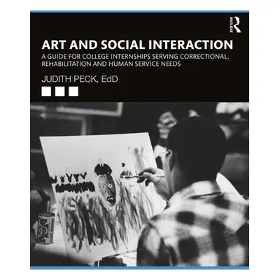 "Art and Social Interaction: A Guide for College Internships Serving Correctional, Rehabilitatio