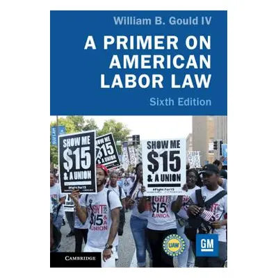 "A Primer on American Labor Law" - "" ("Gould William B. IV")(Paperback)