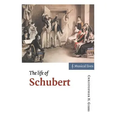 "The Life of Schubert" - "" ("Gibbs Christopher H.")(Paperback)