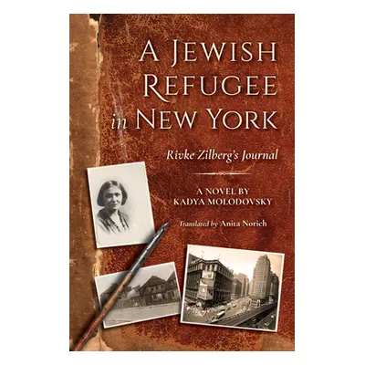 "A Jewish Refugee in New York: Rivke Zilberg's Journal" - "" ("Molodovsky Kadya")(Pevná vazba)