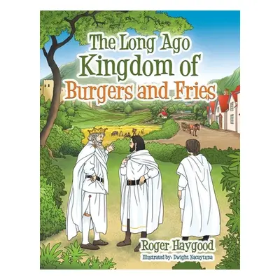 "The Long Ago Kingdom of Burgers and Fries" - "" ("Haygood Roger")(Paperback)