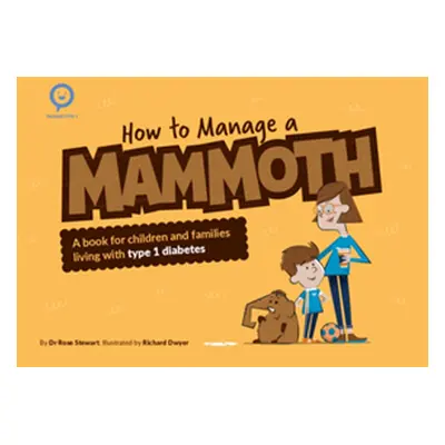 "How to Manage a Mammoth: A Book for Children and Families Living with Type 1 Diabetes" - "" ("S