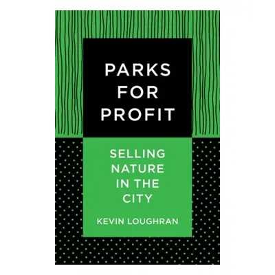 "Parks for Profit: Selling Nature in the City" - "" ("Loughran Kevin")(Pevná vazba)