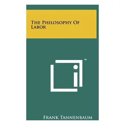 "The Philosophy Of Labor" - "" ("Tannenbaum Frank")(Paperback)