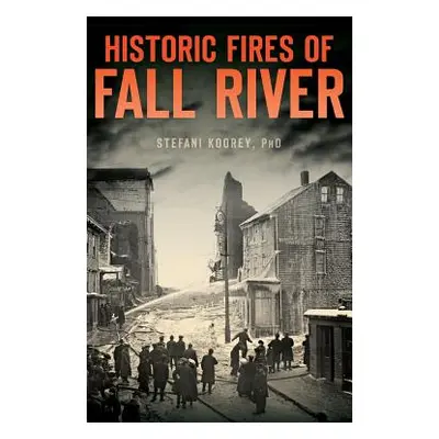 "Historic Fires of Fall River" - "" ("Koorey Stefani")(Pevná vazba)