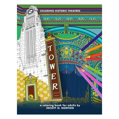 "Coloring Historic Theatres - Tower Theatre: a coloring book for adults" - "" ("Norton Escott O.