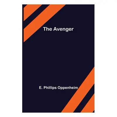 "The Avenger" - "" ("Phillips Oppenheim E.")(Paperback)