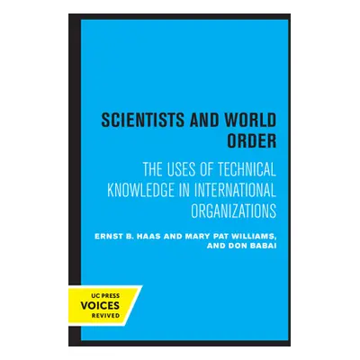 "Scientists and World Order: The Uses of Technical Knowledge in International Organizations" - "