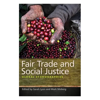 "Fair Trade and Social Justice: Global Ethnographies" - "" ("Moberg Mark")(Paperback)