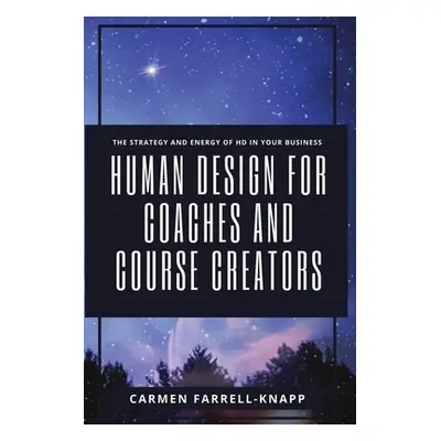 "Human Design for Coaches and Course Creators: The Strategy and Energy of HD in your Business" -