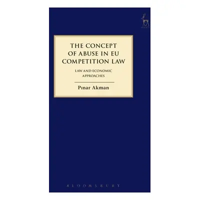 "The Concept of Abuse in Eu Competition Law: Law and Economic Approaches" - "" ("Akman Pinar")(P