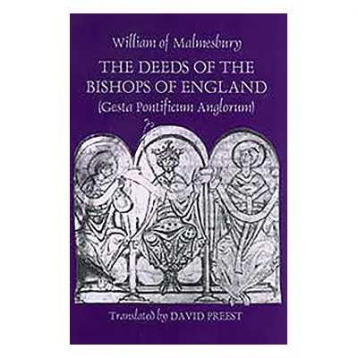 "The Deeds of the Bishops of England [Gesta Pontificum Anglorum] by William of Malmesbury" - "" 