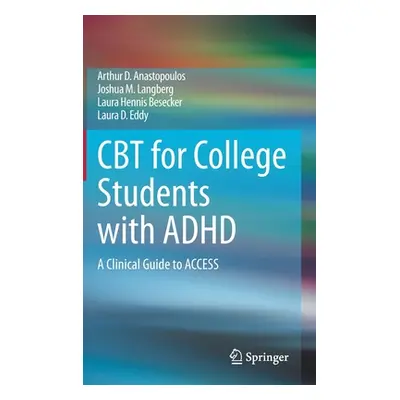 "CBT for College Students with ADHD: A Clinical Guide to Access" - "" ("Anastopoulos Arthur D.")