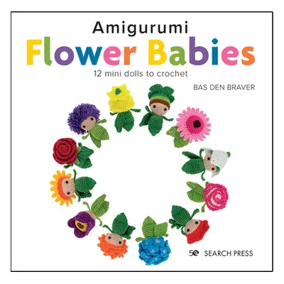 "Amigurumi Flower Babies: 12 Mini Dolls to Crochet" - "" ("Den Brave Bas")(Pevná vazba)