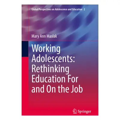 "Working Adolescents: Rethinking Education for and on the Job" - "" ("Maslak Mary Ann")(Pevná va