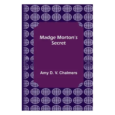 "Madge Morton's Secret" - "" ("D. V. Chalmers Amy")(Paperback)