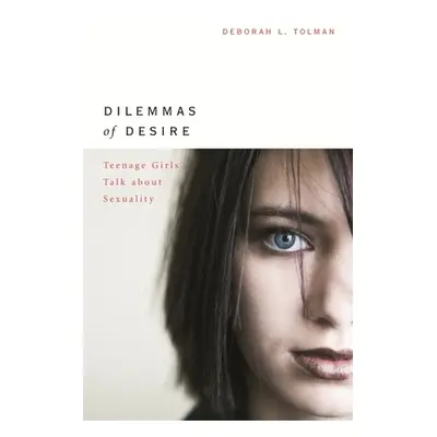 "Dilemmas of Desire: Teenage Girls Talk about Sexuality" - "" ("Tolman Deborah L.")(Paperback)