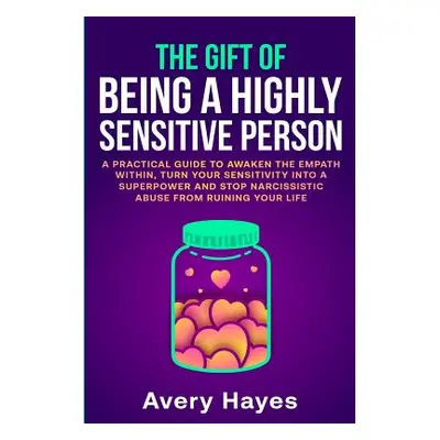 "The Gift of being a Highly Sensitive Person: A practical guide to awaken the Empath within, tur