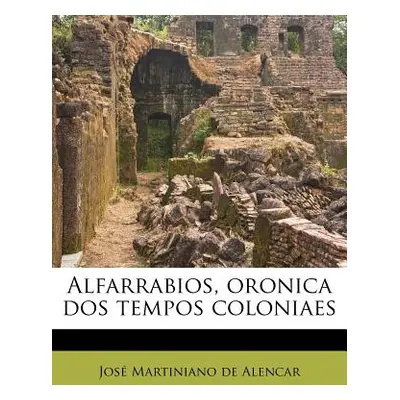 "Alfarrabios, Oronica DOS Tempos Coloniaes" - "" ("Alencar Jos Martiniano De")(Paperback)