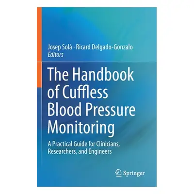 "The Handbook of Cuffless Blood Pressure Monitoring: A Practical Guide for Clinicians, Researche