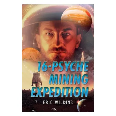 "16-Psyche Mining Expedition" - "" ("Wilkins Eric")(Paperback)