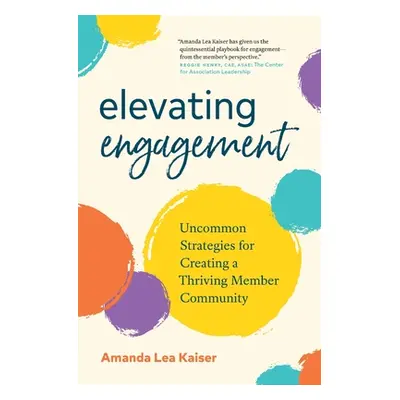 "Elevating Engagement: Uncommon Strategies for Creating a Thriving Member Community" - "" ("Kais